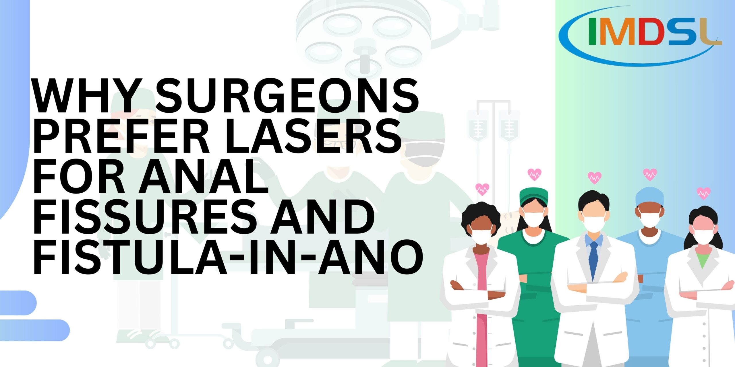 Why Surgeons Prefer Lasers for Anal Fissures and Fistula-in-Ano